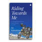 Riding Towards Me Book - Jay Kannaiyan